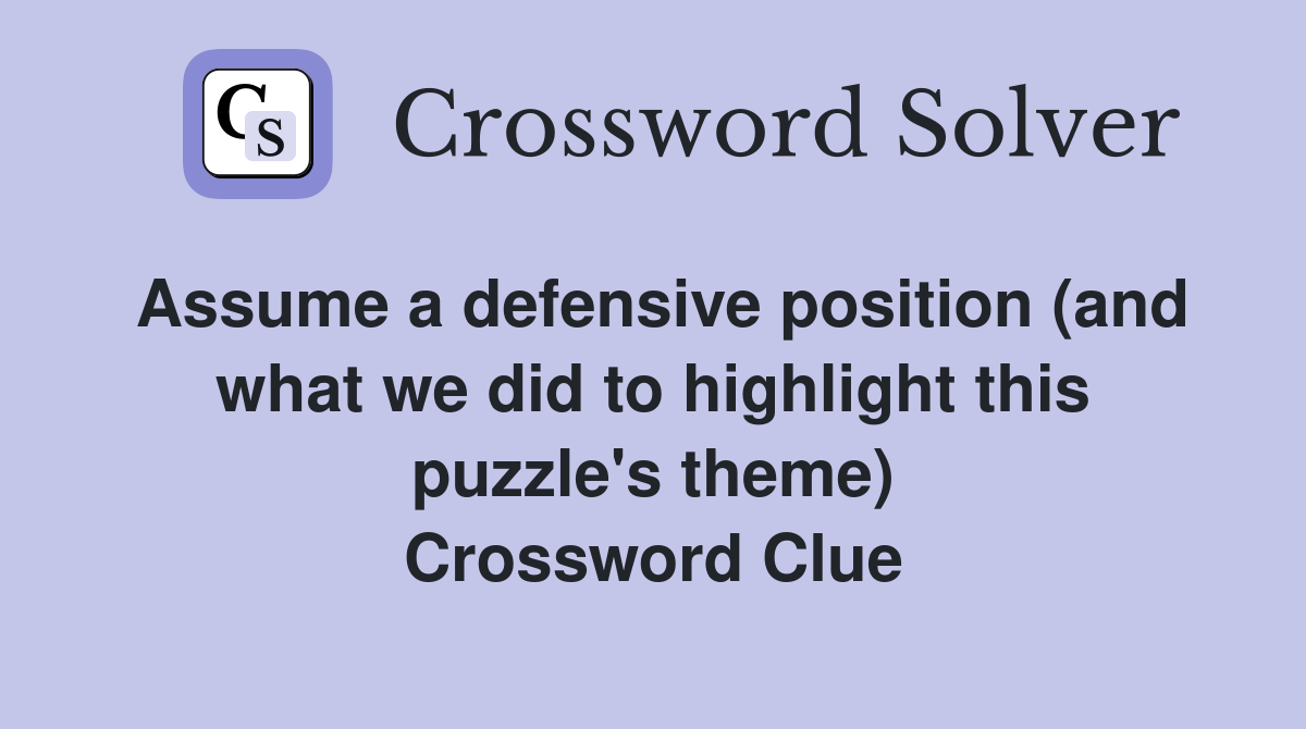 Assume a defensive position (and what we did to highlight this puzzle's